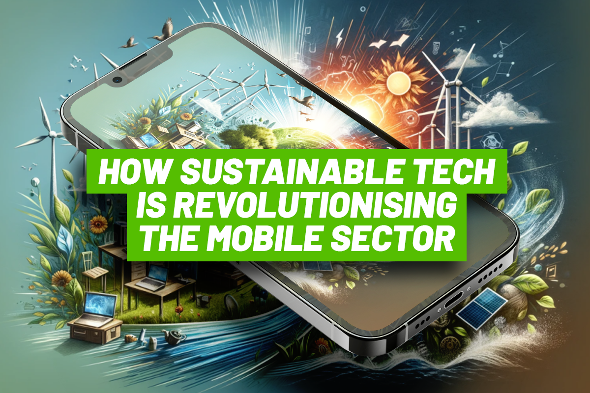 How sustainable tech is revolutionising the mobile sector