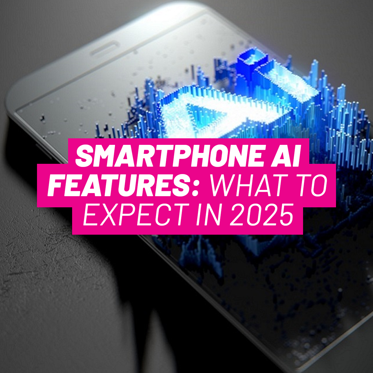 Smartphone AI Features: What to Expect in 2025