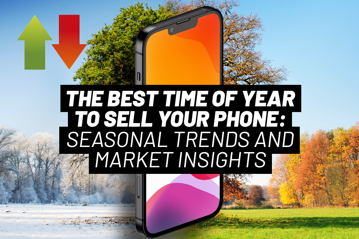 The Best Time of Year to Sell Your Phone: Seasonal Trends and Market Insights